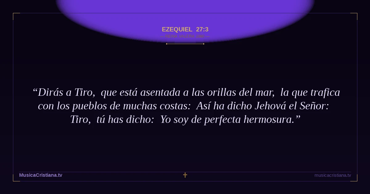 Ezequiel 27:3 — Biblia Reina Valera 1960 — MusicaCristiana.tv