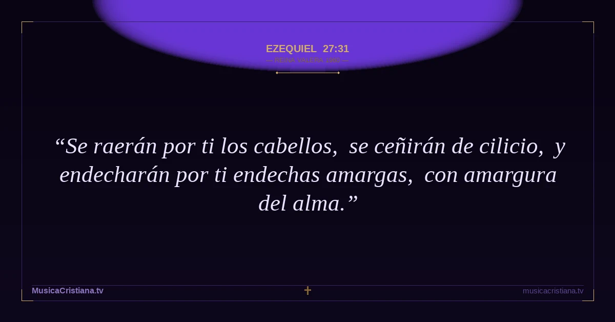 Ezequiel 27:31 — Biblia Reina Valera 1960 — MusicaCristiana.tv