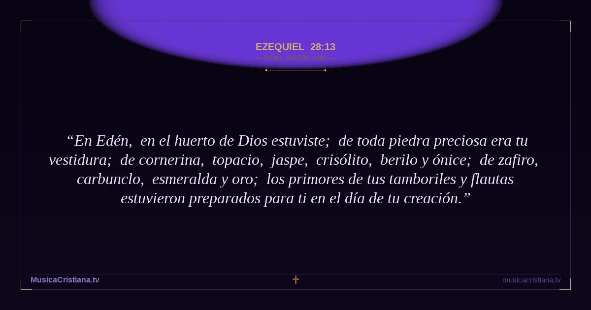 Ezequiel 28:13 — Biblia Reina Valera 1960 — MusicaCristiana.tv