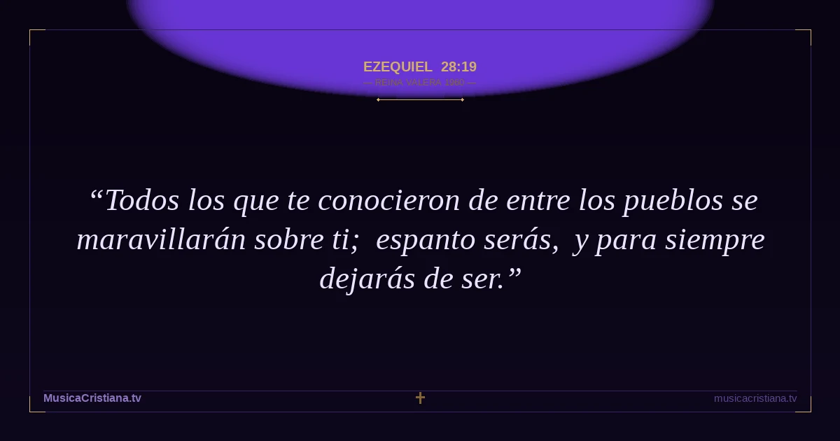 Ezequiel 28:19 — Biblia Reina Valera 1960 — MusicaCristiana.tv