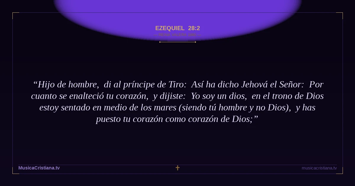 Ezequiel 28:2 — Biblia Reina Valera 1960 — MusicaCristiana.tv