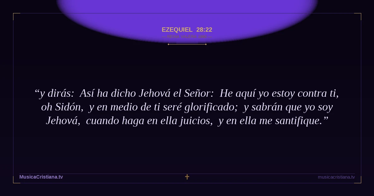 Ezequiel 28:22 — Biblia Reina Valera 1960 — MusicaCristiana.tv