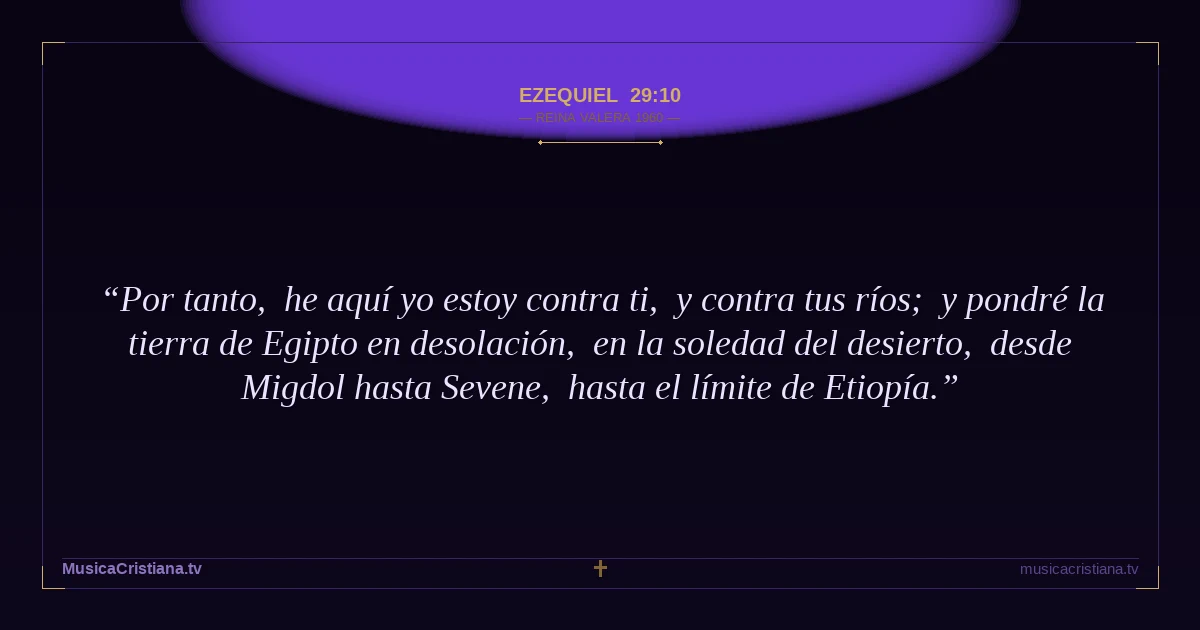 Ezequiel 29:10 — Biblia Reina Valera 1960 — MusicaCristiana.tv