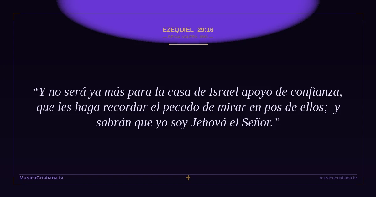 Ezequiel 29:16 — Biblia Reina Valera 1960 — MusicaCristiana.tv