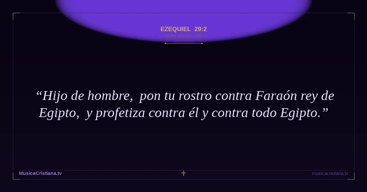 Ezequiel 29:2 — Biblia Reina Valera 1960 — MusicaCristiana.tv