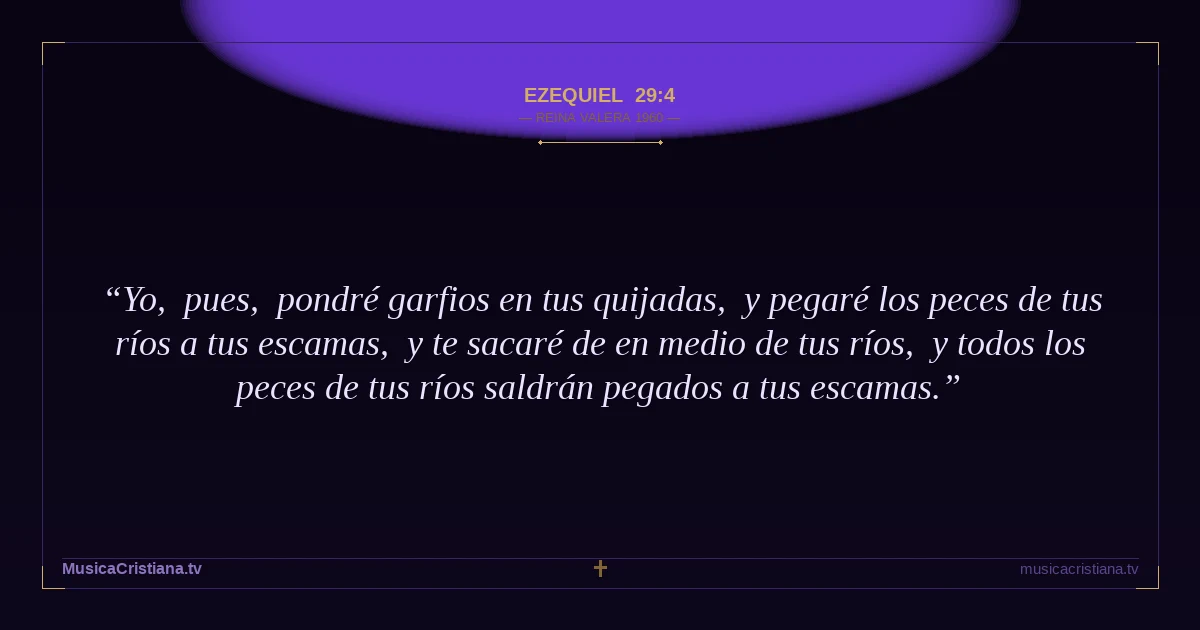 Ezequiel 29:4 — Biblia Reina Valera 1960 — MusicaCristiana.tv