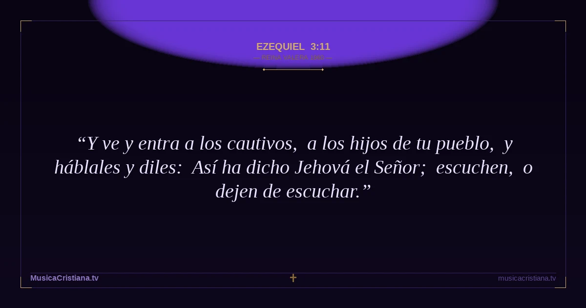 Ezequiel 3:11 — Biblia Reina Valera 1960 — MusicaCristiana.tv