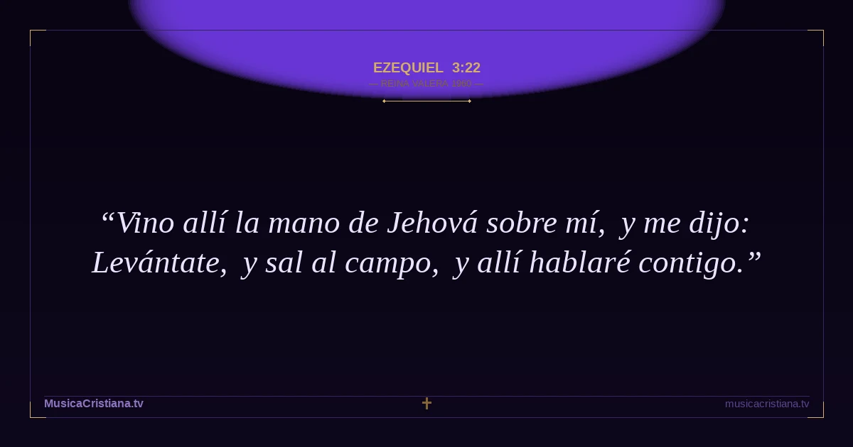 Ezequiel 3:22 — Biblia Reina Valera 1960 — MusicaCristiana.tv