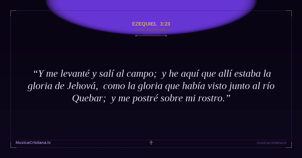 Ezequiel 3:23 — Biblia Reina Valera 1960 — MusicaCristiana.tv