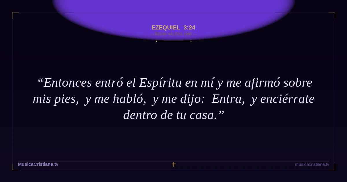 Ezequiel 3:24 — Biblia Reina Valera 1960 — MusicaCristiana.tv