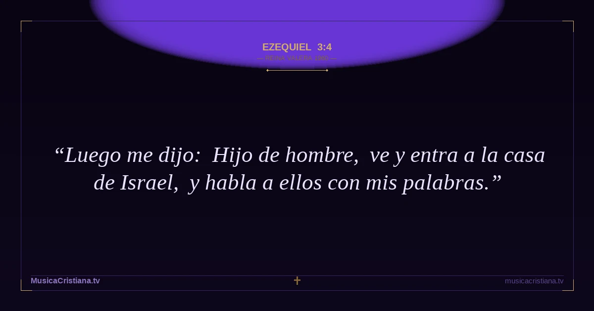 Ezequiel 3:4 — Biblia Reina Valera 1960 — MusicaCristiana.tv