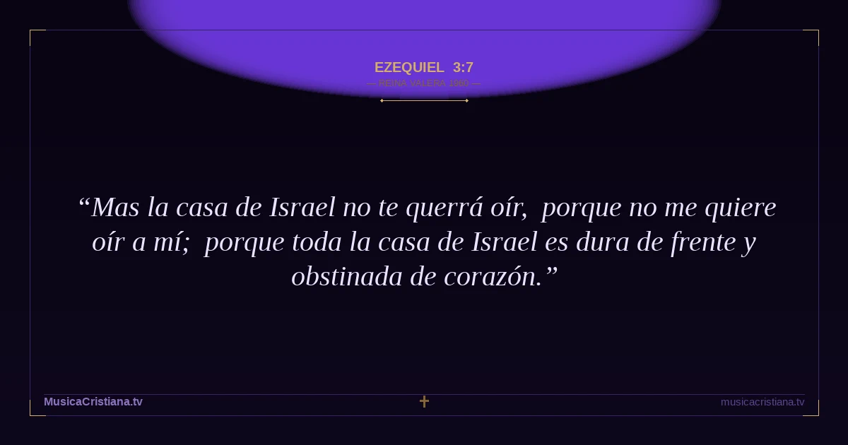 Ezequiel 3:7 — Biblia Reina Valera 1960 — MusicaCristiana.tv