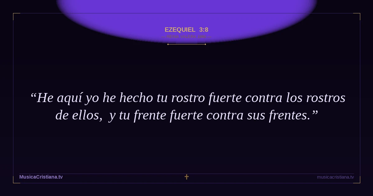 Ezequiel 3:8 — Biblia Reina Valera 1960 — MusicaCristiana.tv