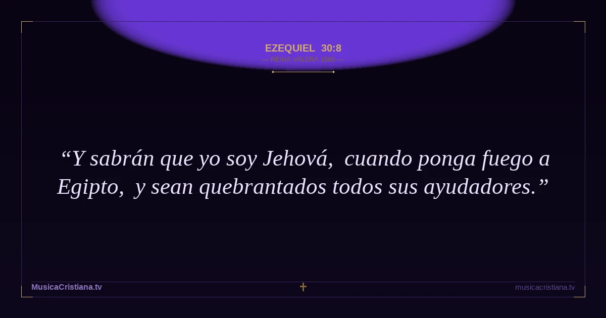 Ezequiel 30:8 — Biblia Reina Valera 1960 — MusicaCristiana.tv