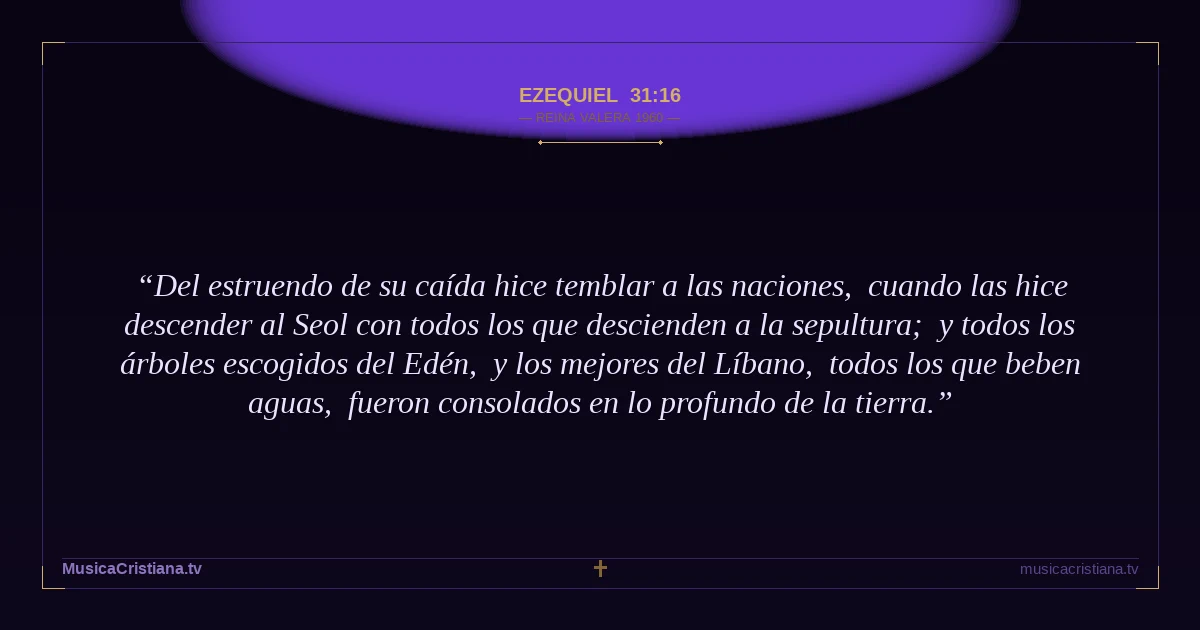Ezequiel 31:16 — Biblia Reina Valera 1960 — MusicaCristiana.tv