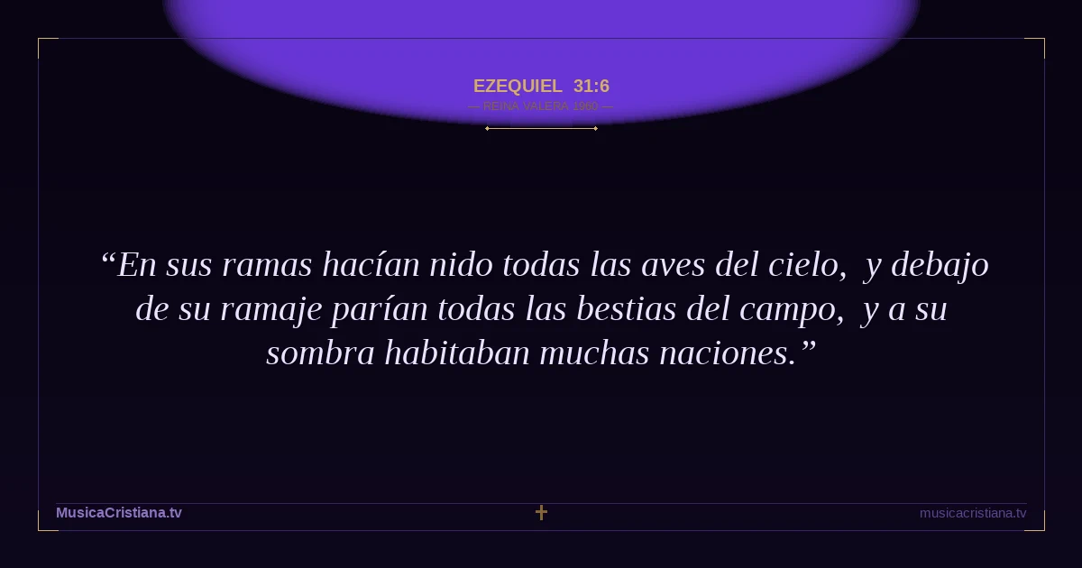 Ezequiel 31:6 — Biblia Reina Valera 1960 — MusicaCristiana.tv