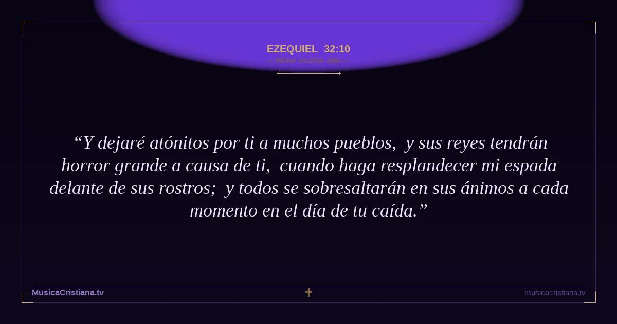 Ezequiel 32:10 — Biblia Reina Valera 1960 — MusicaCristiana.tv