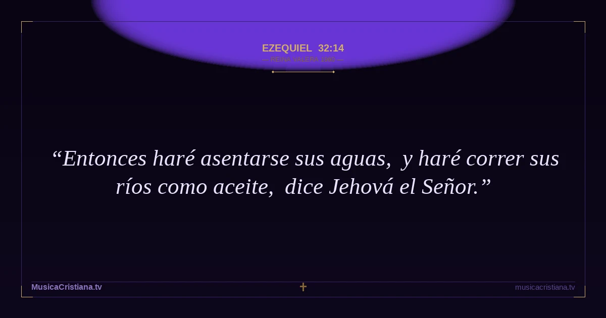 Ezequiel 32:14 — Biblia Reina Valera 1960 — MusicaCristiana.tv