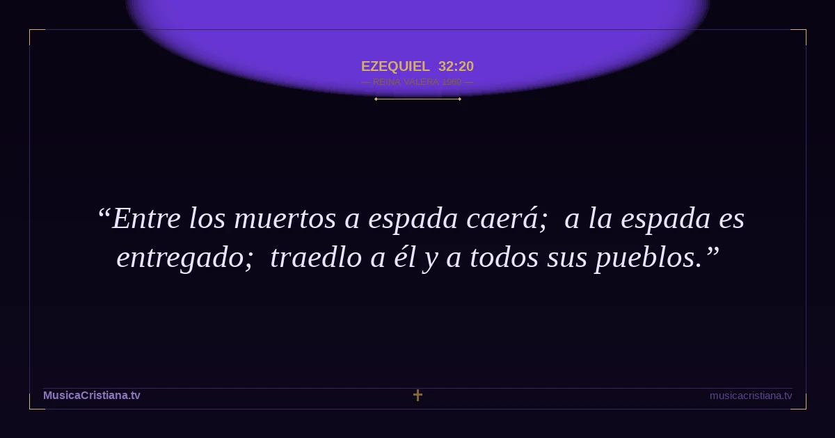 Ezequiel 32:20 — Biblia Reina Valera 1960 — MusicaCristiana.tv
