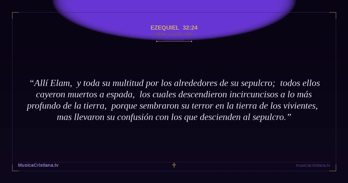 Ezequiel 32:24 — Biblia Reina Valera 1960 — MusicaCristiana.tv