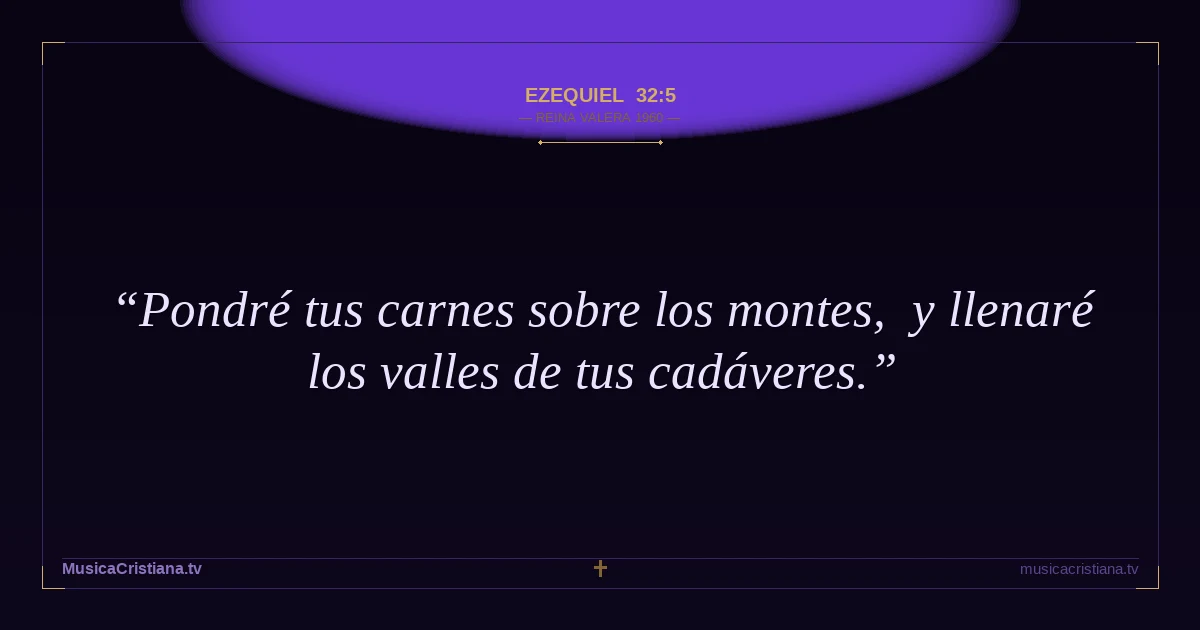 Ezequiel 32:5 — Biblia Reina Valera 1960 — MusicaCristiana.tv