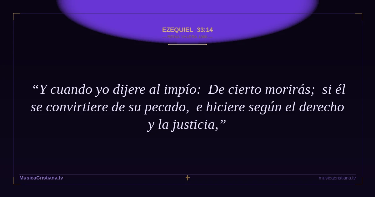 Ezequiel 33:14 — Biblia Reina Valera 1960 — MusicaCristiana.tv
