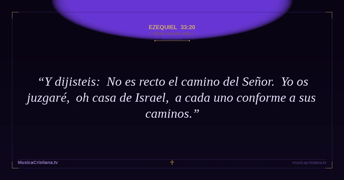 Ezequiel 33:20 — Biblia Reina Valera 1960 — MusicaCristiana.tv