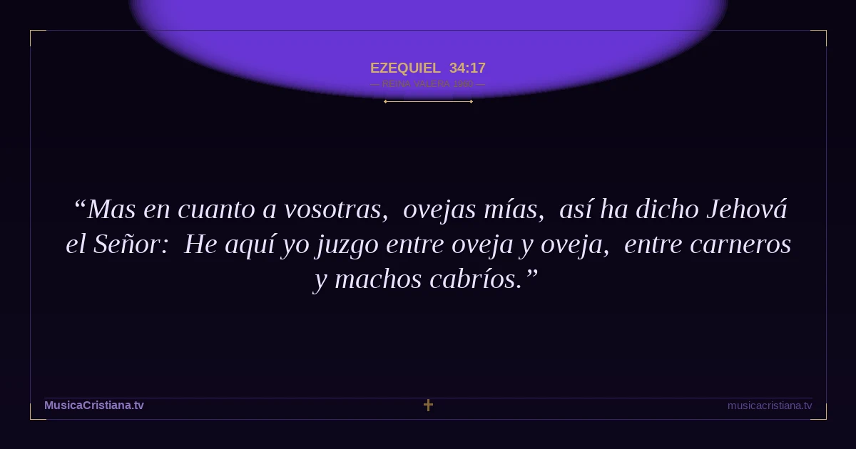 Ezequiel 34:17 — Biblia Reina Valera 1960 — MusicaCristiana.tv
