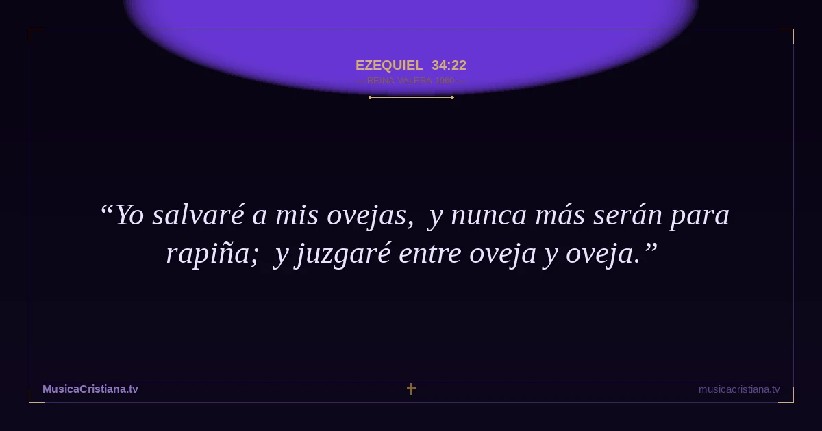 Ezequiel 34:22 — Biblia Reina Valera 1960 — MusicaCristiana.tv