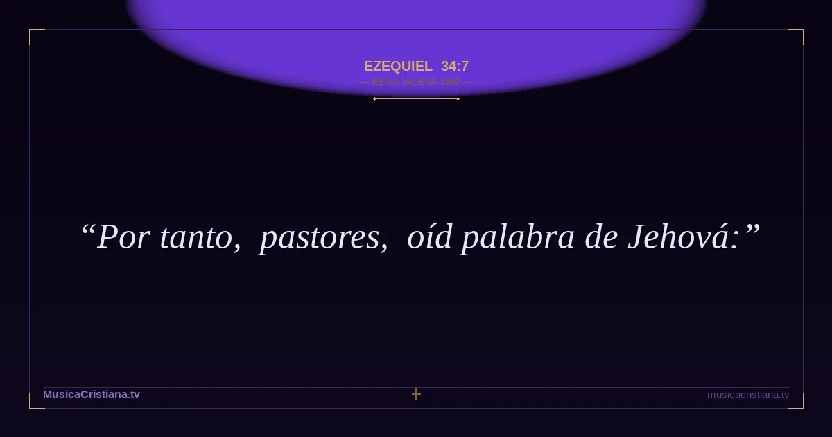 Ezequiel 34:7 — Biblia Reina Valera 1960 — MusicaCristiana.tv