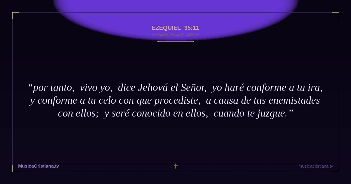 Ezequiel 35:11 — Biblia Reina Valera 1960 — MusicaCristiana.tv