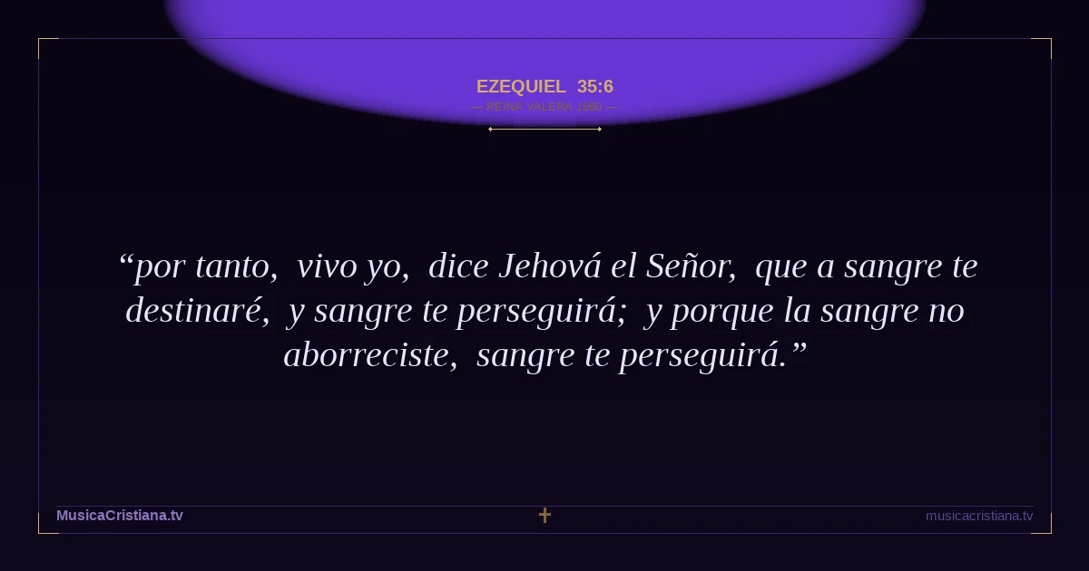 Ezequiel 35:6 — Biblia Reina Valera 1960 — MusicaCristiana.tv
