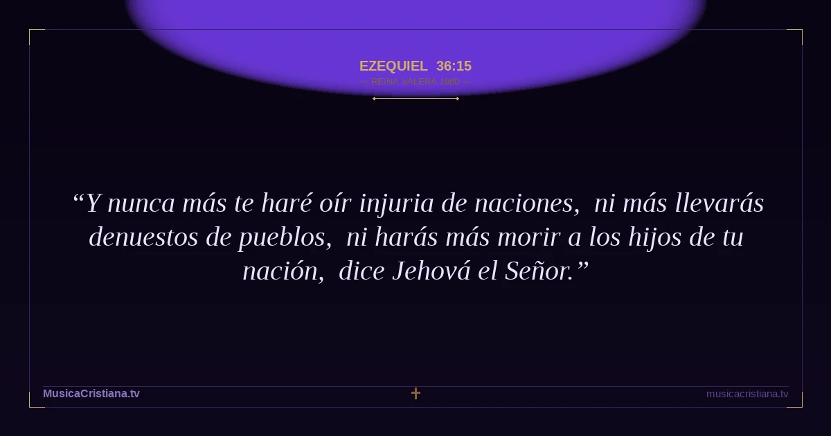 Ezequiel 36:15 — Biblia Reina Valera 1960 — MusicaCristiana.tv