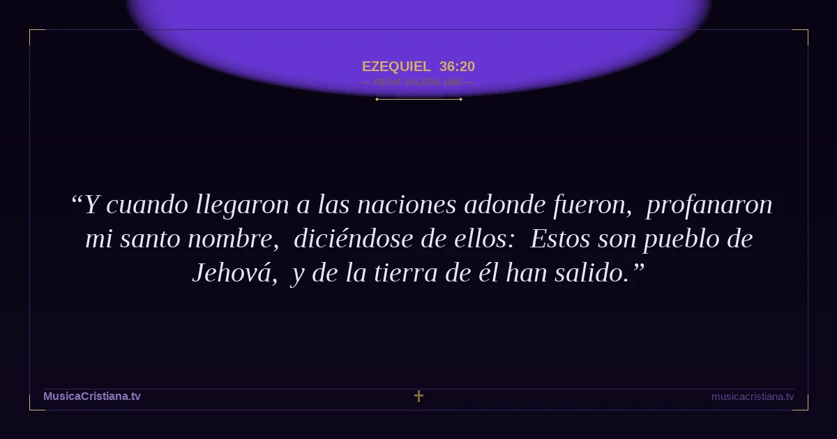 Ezequiel 36:20 — Biblia Reina Valera 1960 — MusicaCristiana.tv