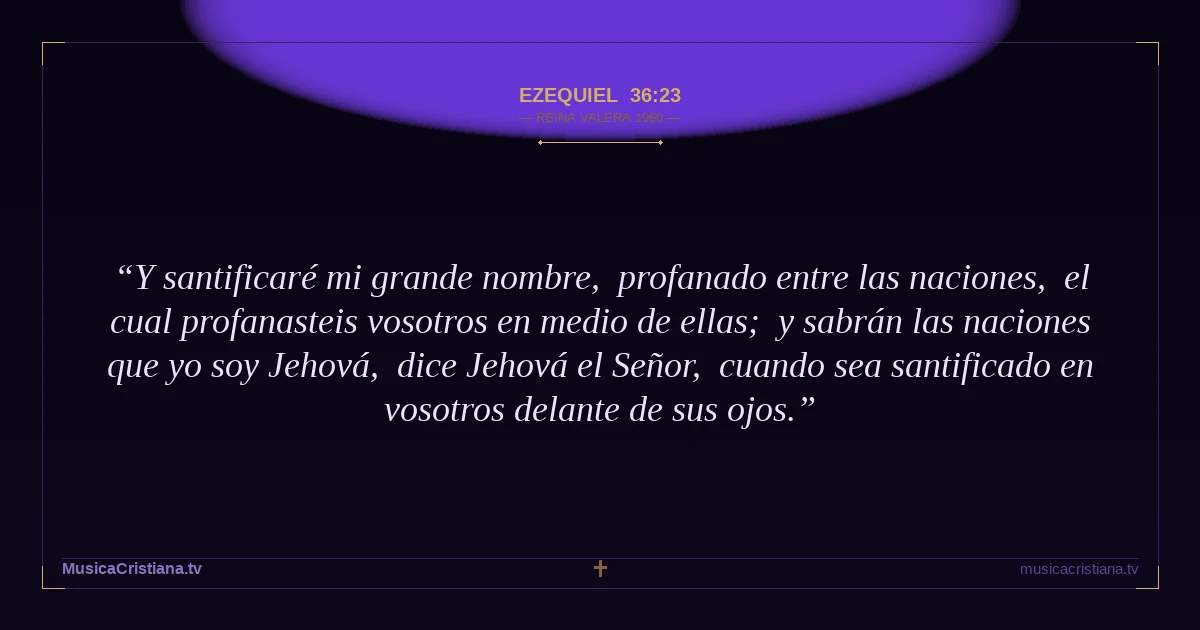 Ezequiel 36:23 — Biblia Reina Valera 1960 — MusicaCristiana.tv