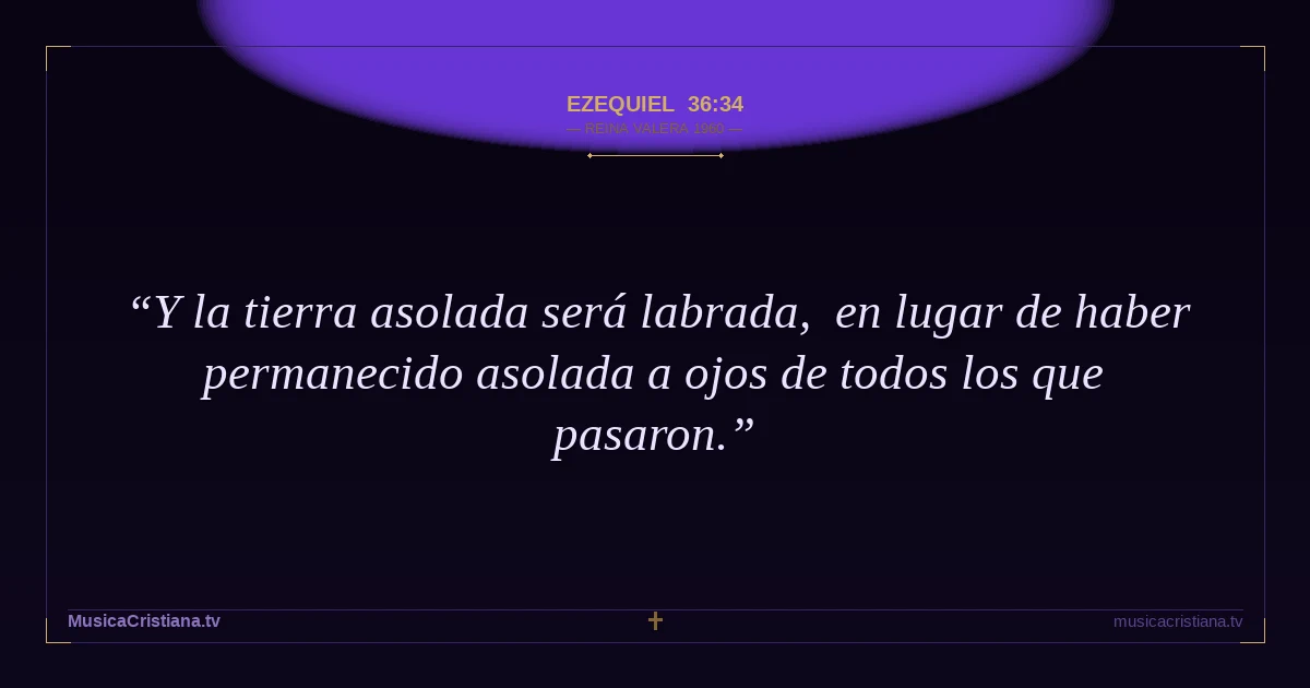 Ezequiel 36:34 — Biblia Reina Valera 1960 — MusicaCristiana.tv