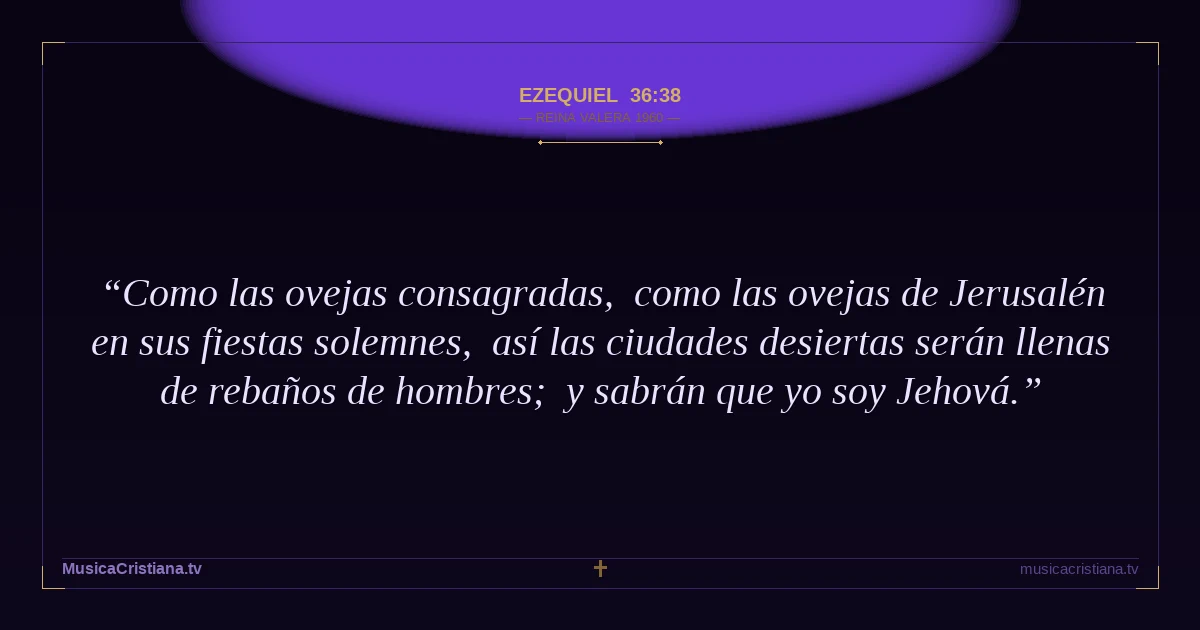Ezequiel 36:38 — Biblia Reina Valera 1960 — MusicaCristiana.tv