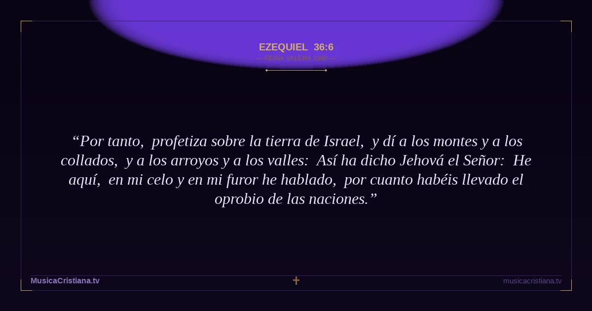 Ezequiel 36:6 — Biblia Reina Valera 1960 — MusicaCristiana.tv