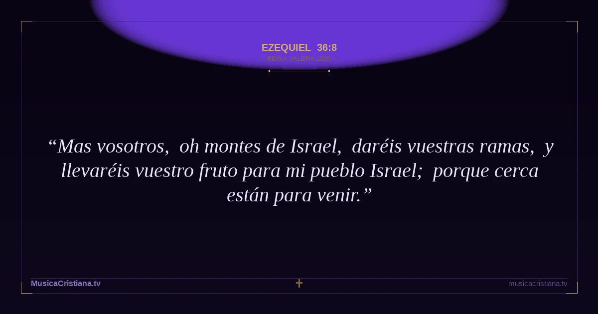 Ezequiel 36:8 — Biblia Reina Valera 1960 — MusicaCristiana.tv