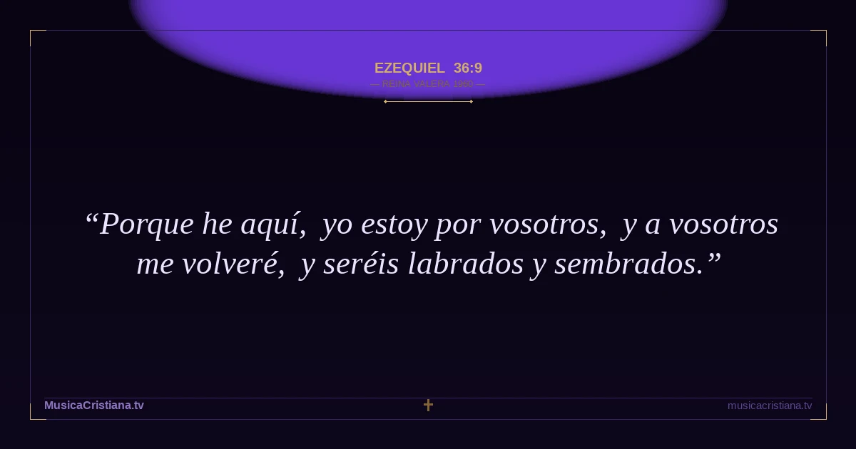 Ezequiel 36:9 — Biblia Reina Valera 1960 — MusicaCristiana.tv