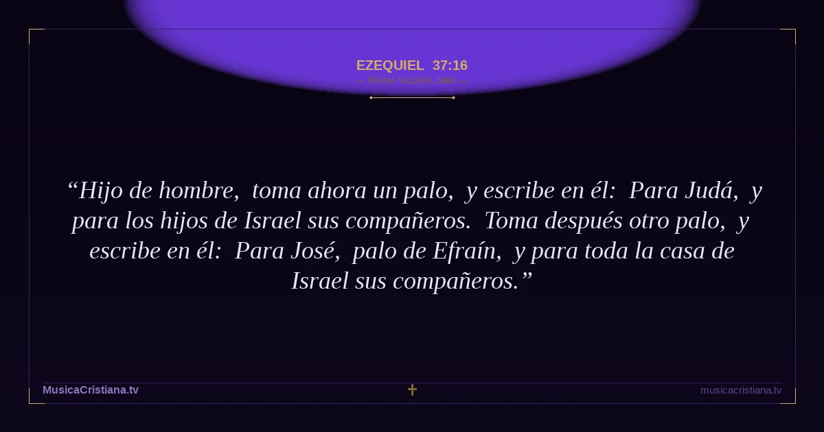 Ezequiel 37:16 — Biblia Reina Valera 1960 — MusicaCristiana.tv