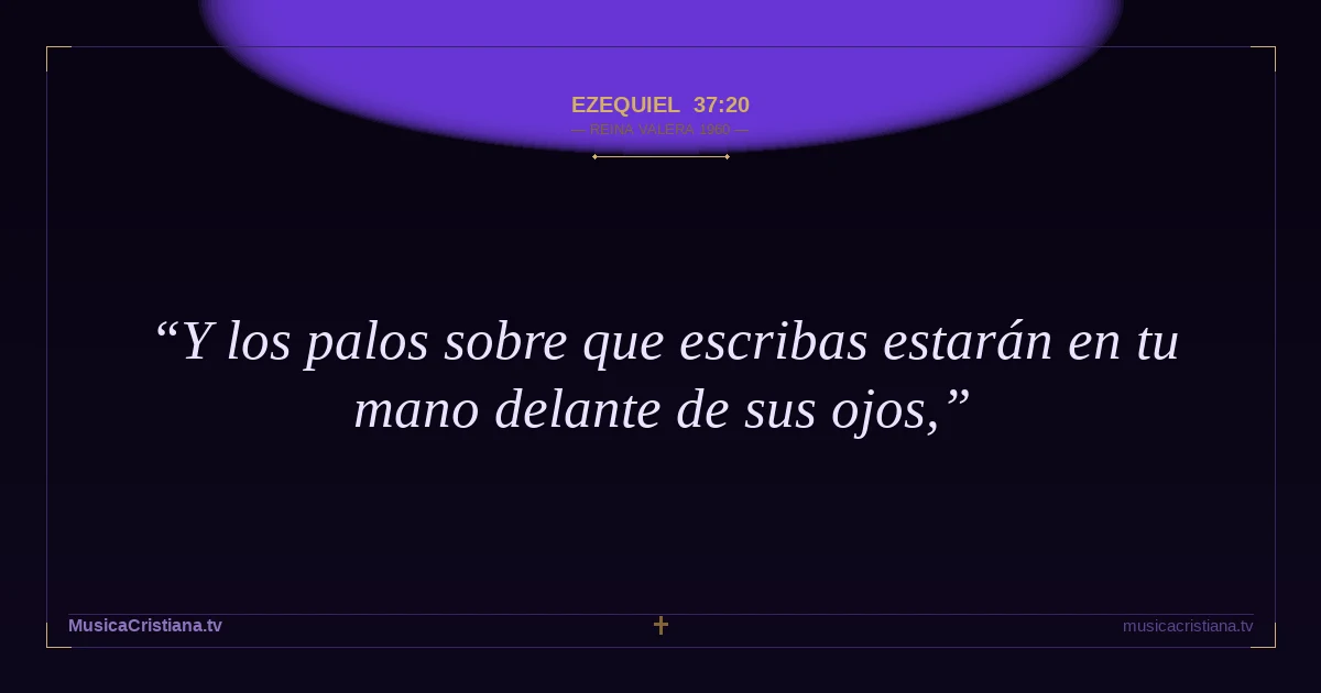 Ezequiel 37:20 — Biblia Reina Valera 1960 — MusicaCristiana.tv