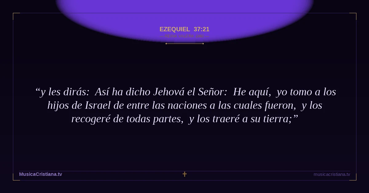 Ezequiel 37:21 — Biblia Reina Valera 1960 — MusicaCristiana.tv