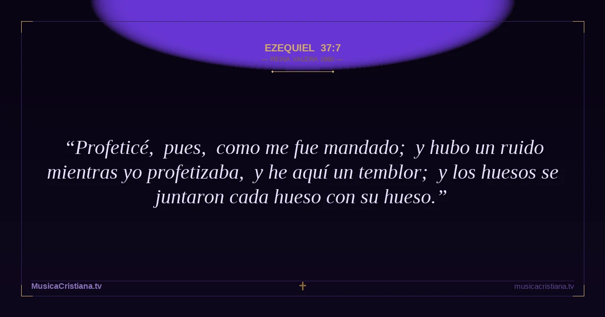 Ezequiel 37:7 — Biblia Reina Valera 1960 — MusicaCristiana.tv