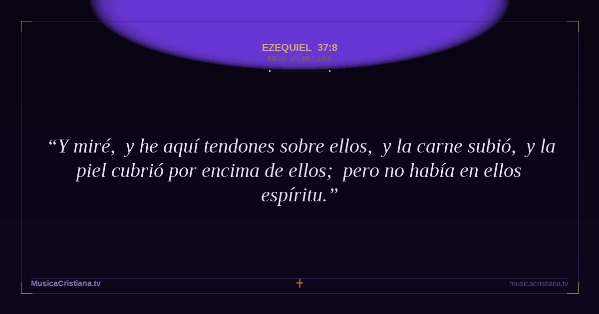 Ezequiel 37:8 — Biblia Reina Valera 1960 — MusicaCristiana.tv