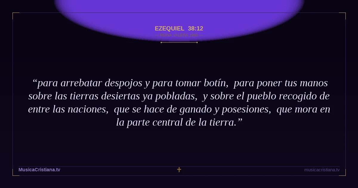 Ezequiel 38:12 — Biblia Reina Valera 1960 — MusicaCristiana.tv