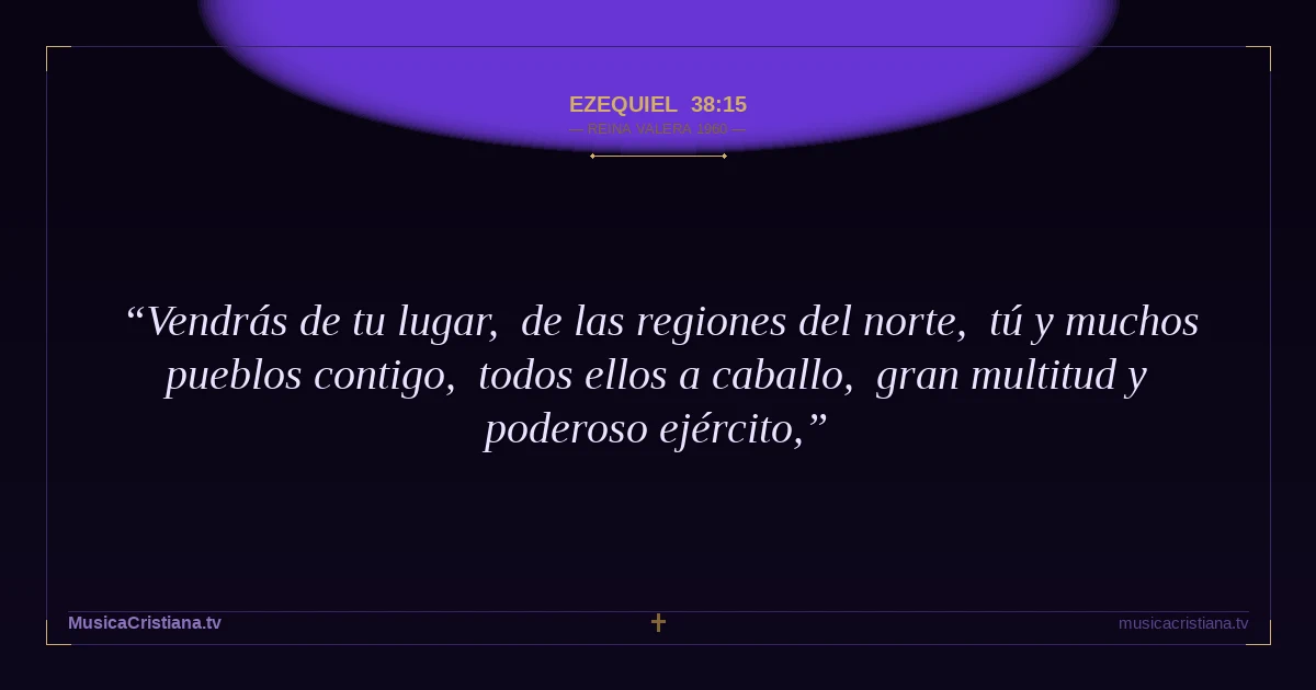 Ezequiel 38:15 — Biblia Reina Valera 1960 — MusicaCristiana.tv