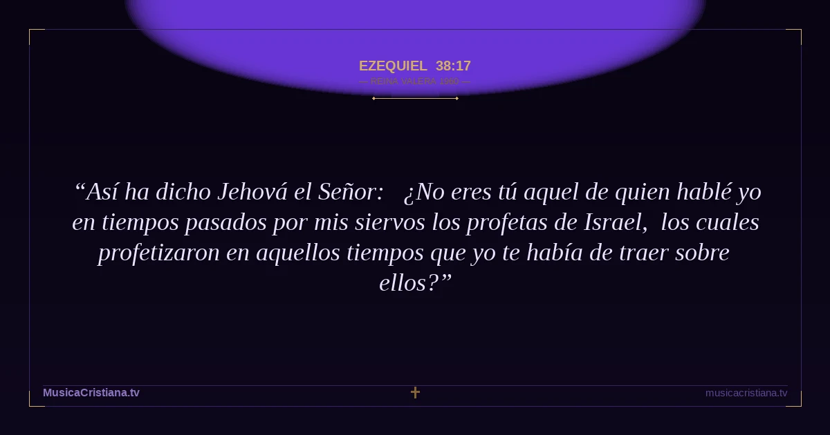 Ezequiel 38:17 — Biblia Reina Valera 1960 — MusicaCristiana.tv