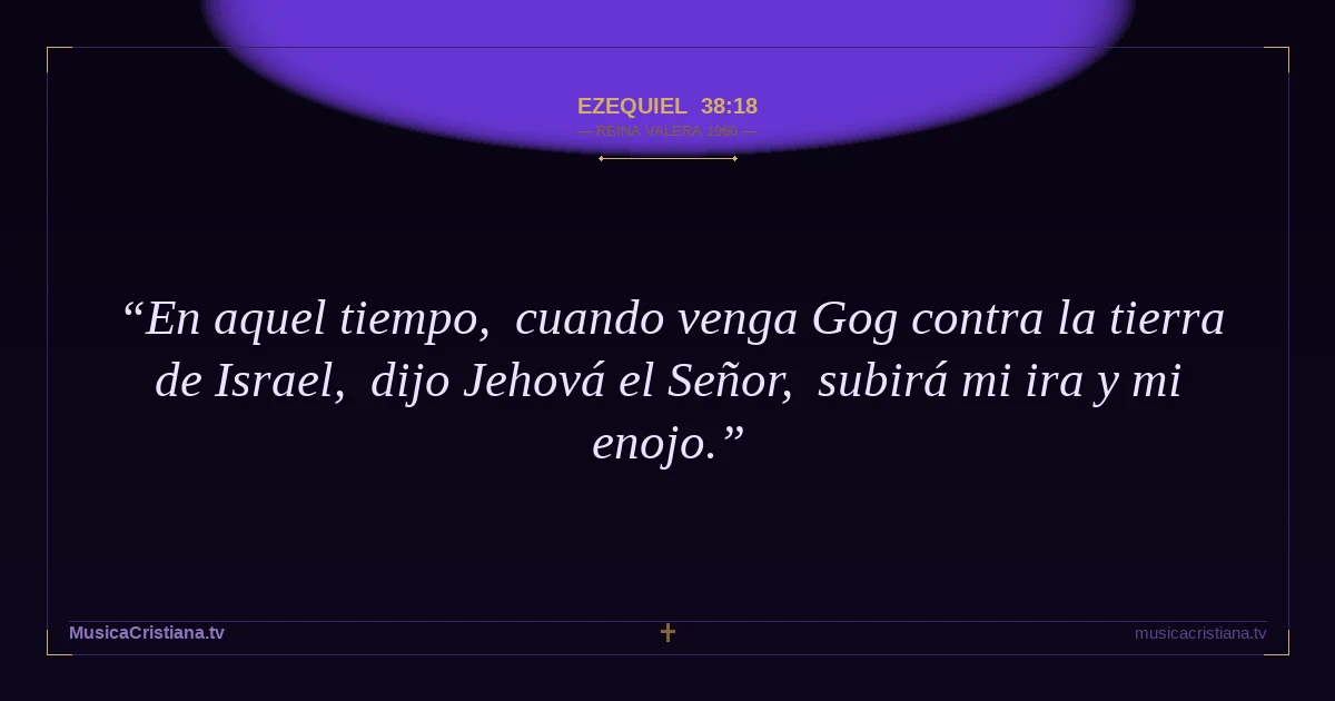 Ezequiel 38:18 — Biblia Reina Valera 1960 — MusicaCristiana.tv