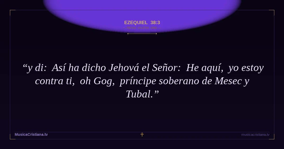 Ezequiel 38:3 — Biblia Reina Valera 1960 — MusicaCristiana.tv